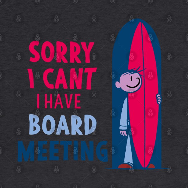 Sorry I Can't I Have Board Meeting by Alexander Luminova